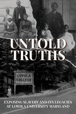 Untold Truths: Exposing Slavery and Its Legacies at Loyola University Maryland