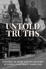 Untold Truths: Exposing Slavery and Its Legacies at Loyola University Maryland Subscription