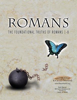 Romans the Foundational Truths of Romans 1-8