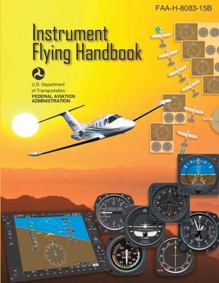 Instrument Flying Handbook, FAA-H-8083-15B (Color Print): IFR Pilot Flight Training Study Guide