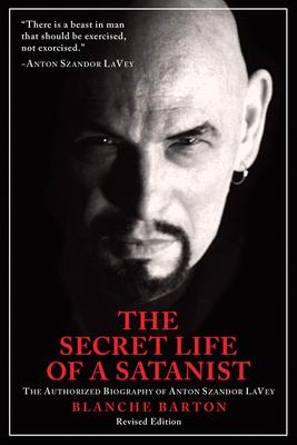 The Secret Life of a Satanist: The Authorized Biography of Anton Szandor Lavey