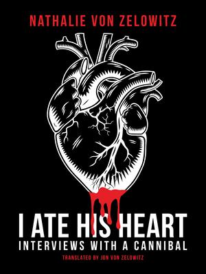 I Ate His Heart: Interviews with a Cannibal Subscription