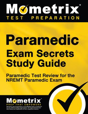 Paramedic Exam Secrets Study Guide: Paramedic Test Review for the Nremt Paramedic Exam