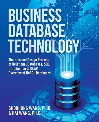 Business Database Technology (2nd Edition): Theories and Design Process of Relational Databases, SQL, Introduction to OLAP, Overview of NoSQL Database Subscription