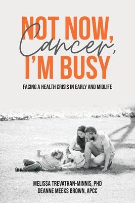 Not Now, Cancer, I'm Busy: Facing a Health Crisis in Early and Midlife