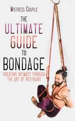 The Ultimate Guide to Bondage: Creating Intimacy Through the Art of Restraint Subscription