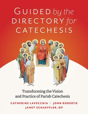 Guided by the Directory for Catechesis: Transforming the Vision and Practice of Parish Catechesis