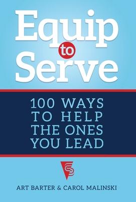 Equip to Serve: 100 Ways to Help the Ones You Lead