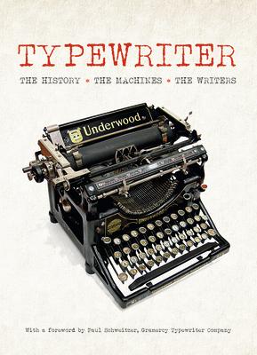 Typewriter: The History, the Machines, the Writers