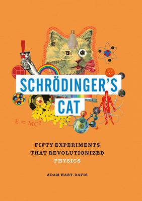 Schrdinger's Cat: Fifty Experiments That Revolutionized Physics