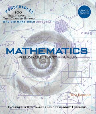 Mathematics: An Illustrated History of Numbers (100 Ponderables) Revised and Updated