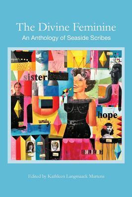 The Divine Feminine: An Anthology of Seaside Scribes