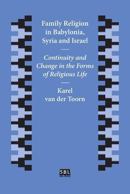 Family Religion in Babylonia, Syria and Israel: Continuity and Change in the Forms of Religious Life