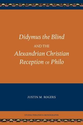 Didymus the Blind and the Alexandrian Christian Reception of Philo