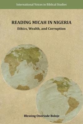 Reading Micah in Nigeria: Ethics, Wealth, and Corruption Subscription