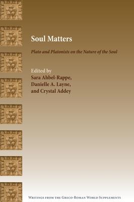 Soul Matters: Plato and Platonists on the Nature of the Soul