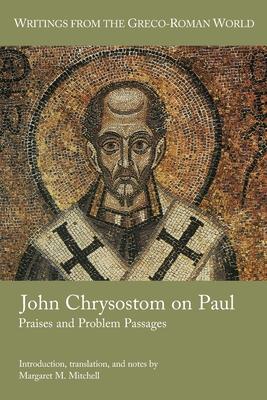 John Chrysostom on Paul: Praises and Problem Passages