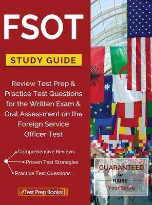 FSOT Study Guide Review: Test Prep & Practice Test Questions for the Written Exam & Oral Assessment on the Foreign Service Officer Test