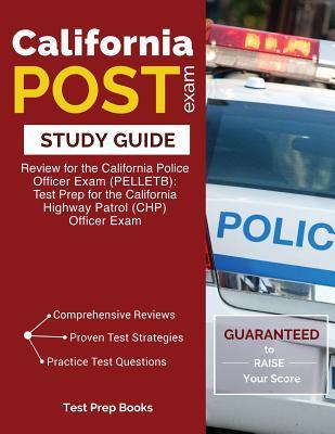 California POST Exam Study Guide: Review for the California Police Officer Exam (PELLETB): Test Prep for the California Highway Patrol (CHP) Officer E