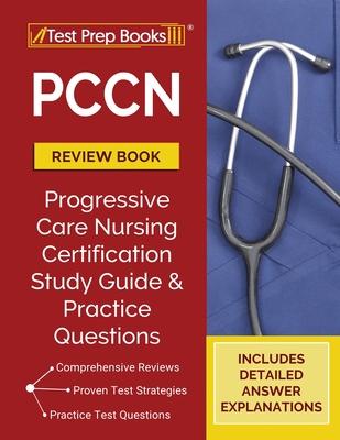 PCCN Review Book 2023-2024: PCCN Study Guide and Practice Test Questions for the Progressive Care Certified Nurse Exam [Updated for the New Certif