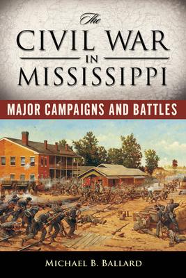 The Civil War in Mississippi: Major Campaigns and Battles