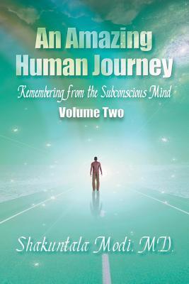 An Amazing Human Journey: Remembering from the Subconscious Mind, Volume Two