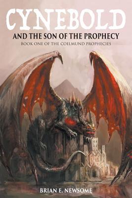 Cynebold and the Son of the Prophecy: Book One of the Coelmund Prophecies