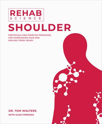 Rehab Science: Shoulder: Protocols and Exercise Programs for Overcoming Pain and Healing from Injury Subscription