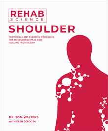 Rehab Science: Shoulder: Protocols and Exercise Programs for Overcoming Pain and Healing from Injury