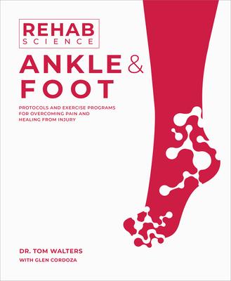 Rehab Science: Ankle and Foot: Protocols and Exercise Programs for Overcoming Pain and Healing from Injury Subscription