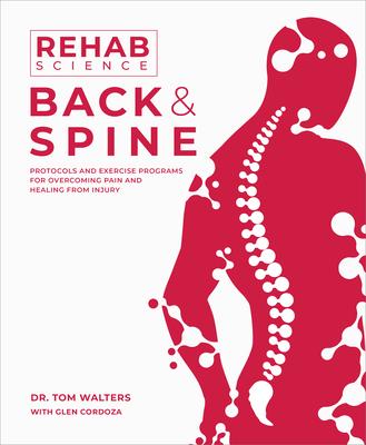 Rehab Science: Back and Spine: Protocols and Exercise Programs for Overcoming Pain and Healing from Injury Subscription