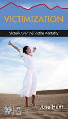 Victimization: Victory Over the Victim Mentality Subscription
