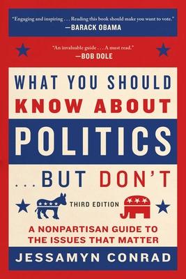 What You Should Know about Politics . . . But Don't: A Nonpartisan Guide to the Issues That Matter