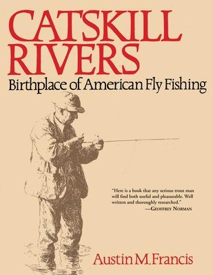 Catskill Rivers: Birthplace of American Fly Fishing