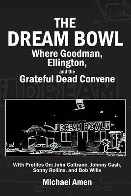 The Dream Bowl: Where Goodman, Ellington, and the Grateful Dead Convene