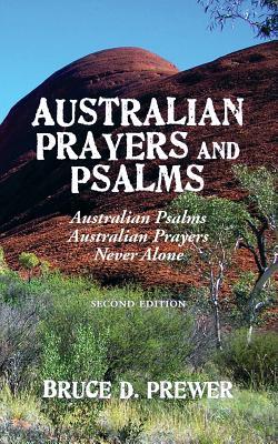 Australian Prayers and Psalms: Australian Psalms, Australian Prayers, and Never Alone