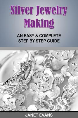 Silver Jewelry Making: An Easy & Complete Step by Step Guide