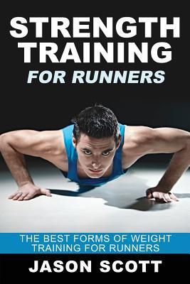 Strength Training for Runners: The Best Forms of Weight Training for Runners