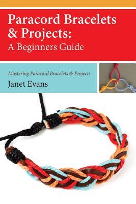 Paracord Bracelets & Projects: A Beginners Guide (Mastering Paracord Bracelets & Projects Now