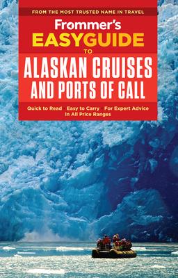 Frommer's Easyguide to Alaskan Cruises and Ports of Call