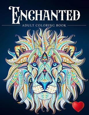 Enchanted: A Coloring Book and a Colorful Journey Into a Whimsical Universe