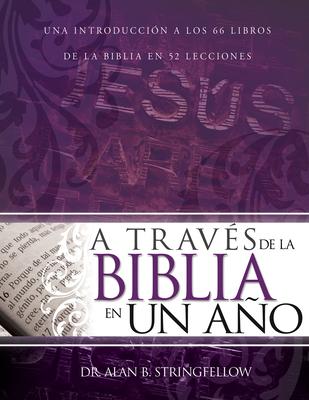 A Travs de la Biblia En Un Ao: Una Introduccin a Los 66 Libros de la Biblia En 52 Lecciones