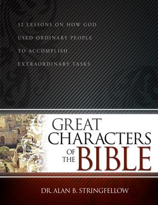 Great Characters of the Bible: 52 Lessons on How God Used Ordinary People to Accomplish Extraordinary Tasks (Bible Study Guide for Small Group or Ind