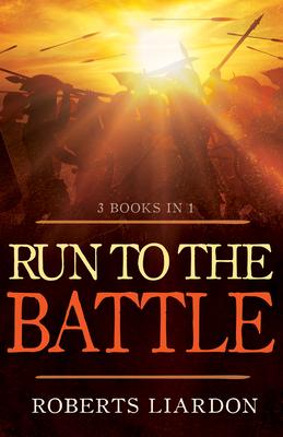 Run to the Battle: A Collection of Three Best-Selling Books