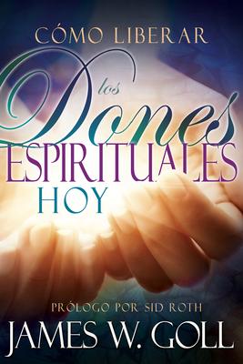 Cmo Liberar Los Dones Espirituales Hoy