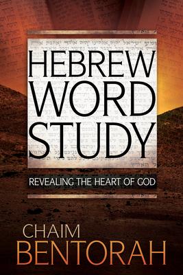 Hebrew Word Study: Revealing the Heart of God Volume 1