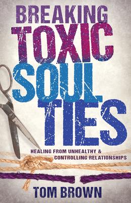 Breaking Toxic Soul Ties: Healing from Unhealthy and Controlling Relationships Subscription