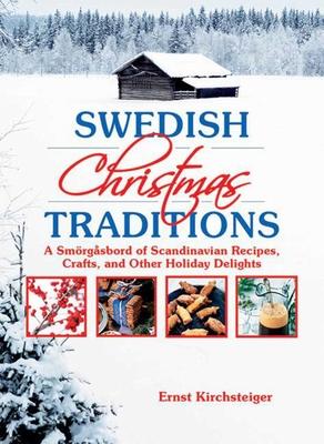 Swedish Christmas Traditions: A Smrgsbord of Scandinavian Recipes, Crafts, and Other Holiday Delights