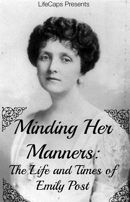 Minding Her Manners: The Life and Times of Emily Post