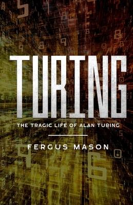 Turing: The Tragic Life of Alan Turing